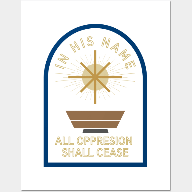 All Oppression Shall Cease Wall Art by Arrowwood Creative